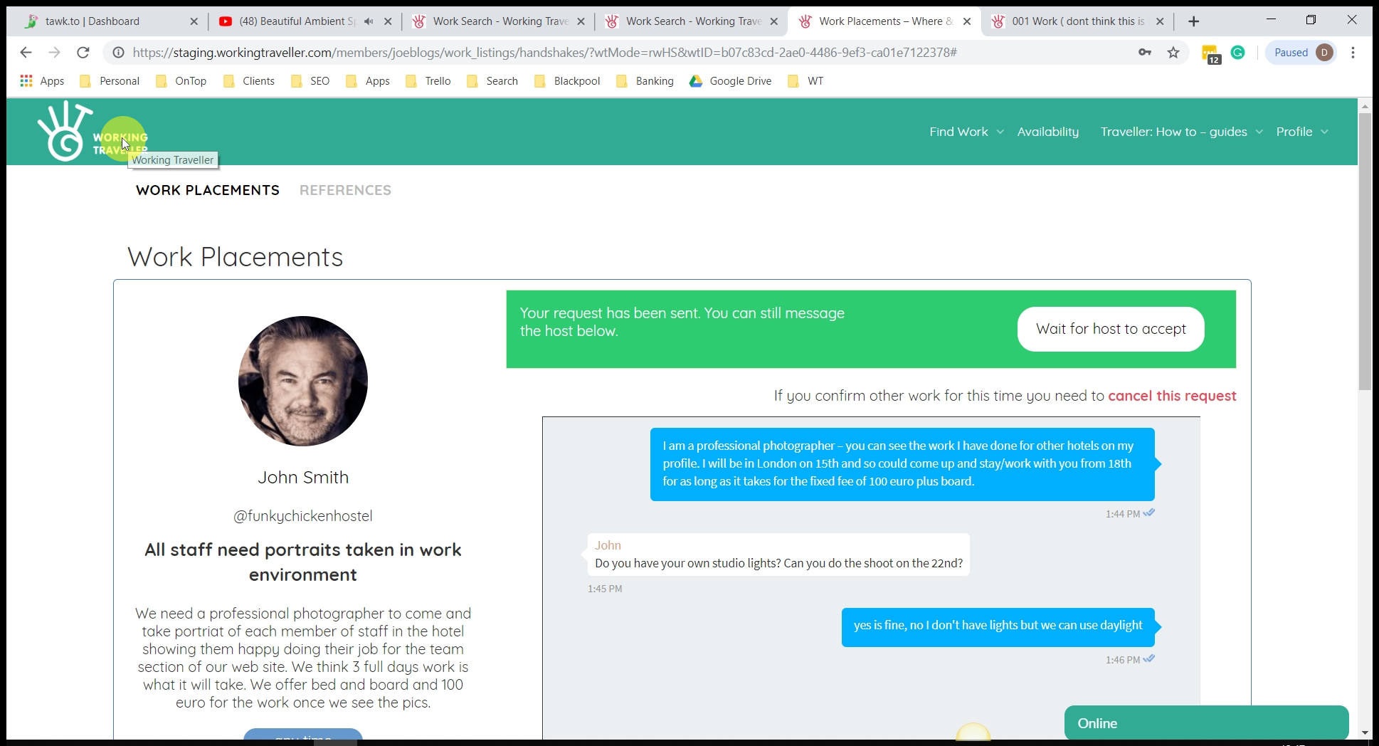 Now wait You can still keep chatting with the host as you wait for them to accept you or not. Each message you send them goes directly to their email that they check for work so is much better to contact them here that through their web site email that they may never see. ANy questions are changes to the agreement on the left can be done now as once you confirm the work placement the agreement is set and you cannot change it. 